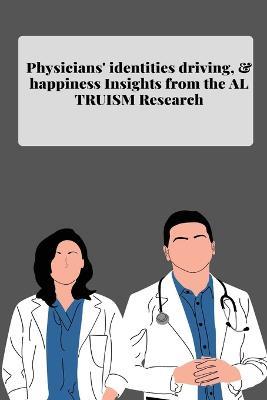 Physicians' identities driving and happiness Insights from the altruism Research - C Miya - cover