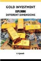 Gold Investment Exploring Different Dimensions
