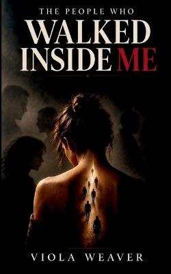 The People Who Walked Inside Me - Viola Weaver - cover