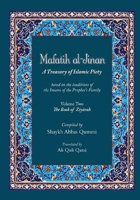 Mafatih al-Jinan: A Treasury of Islamic Piety (Translation & Transliteration): Volume Two: The Book of Ziyarah (Volume 2) - Shaykh Qummi Abbas - cover