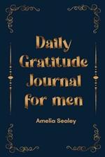 Daily Gratitude Book for Men: Cultivate an Attitude of Gratitude, Mindfulness and Reflection, A Simple and Effective Gratitude Journal