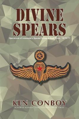 Divine Spears: Operations of Indonesia's Special Forces in East Timor, 1975-77 - Ken Conboy - cover