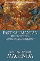 East Kalimantan: The Decline of a Commercial Aristocracy - Burhan Djabier Magenda - cover