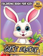 Cute Easter Coloring Book For Kids: Over 75 Big And Easy To Color With Easter And Springtime Themed Designs For Kids Ages 3-6