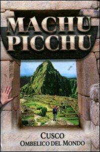 Macchu Picchu. Cusco. Ombelico del mondo - copertina
