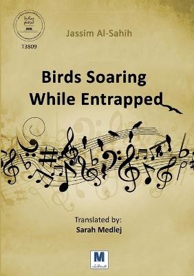 Birds Soaring While Entrapped - Jassim Al-Sahih - cover