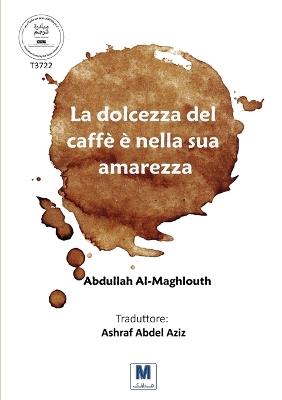 La dolcezza del caffè è nella sua amarezza - Abdullah Al-Maghlouth - cover
