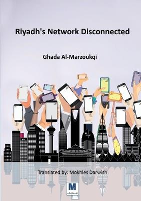 Riyadh's Network Disconnected - Ghada Al-Marzoukqi - cover