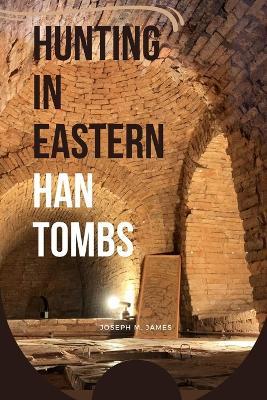 Hunting in Eastern Han Tombs - Joseph M James - cover
