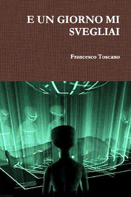 E un giorno mi svegliai - Francesco Toscano - ebook