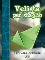 Velista per sbaglio. Per chi ha deciso di iniziarsi ai piaceri di un weekend in barca a vela