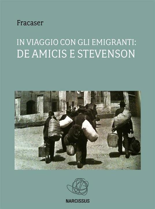 In viaggio con gli emigranti: De Amicis e Stevenson - Fracaser - ebook