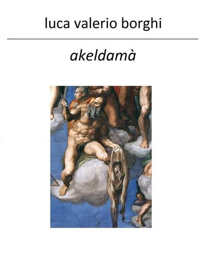 Akeldamà. Non piangere per Giuda - Luca Valerio Borghi - ebook