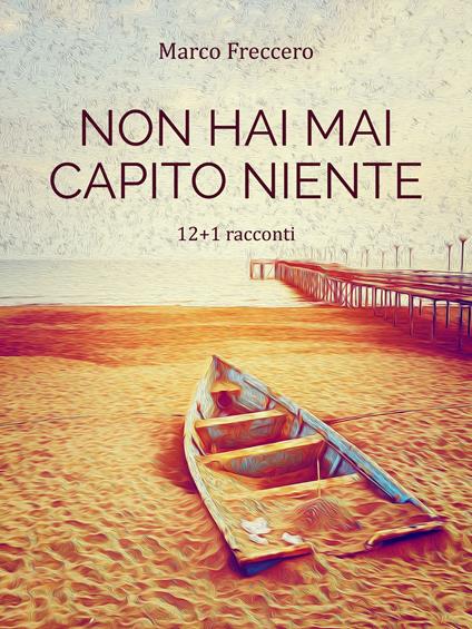 Non hai mai capito niente. La trilogia delle erbacce - Marco Freccero - ebook