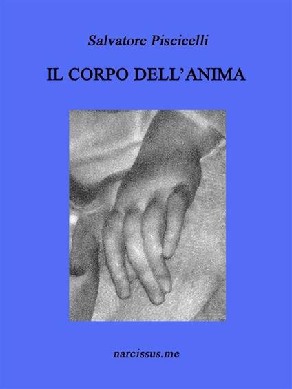 Il corpo dell'anima - Salvatore Piscicelli - ebook
