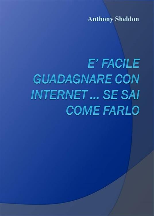 È facile guadagnare con internet... se sai come farlo - Anthony Pricton - ebook