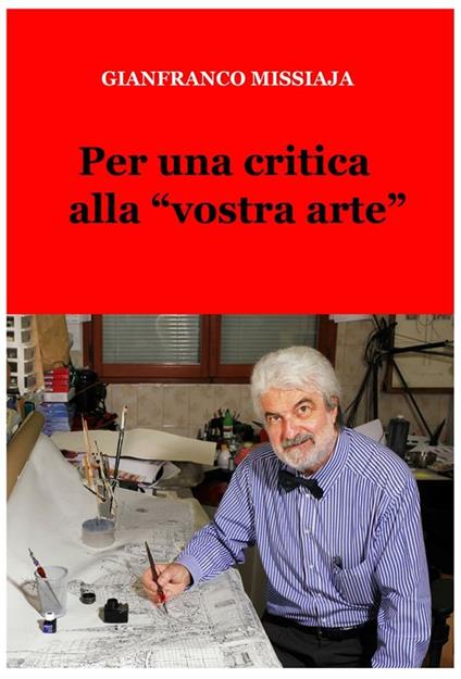 Per una critica alla «vostra arte» - Gianfranco Missiaja - ebook