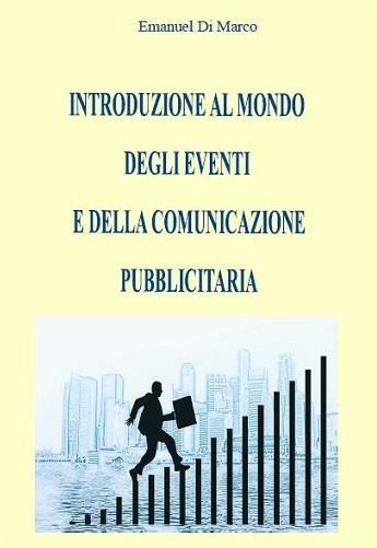 Introduzione al mondo degli eventi e della comunicazione pubblicitaria - Emanuel Di Marco - ebook
