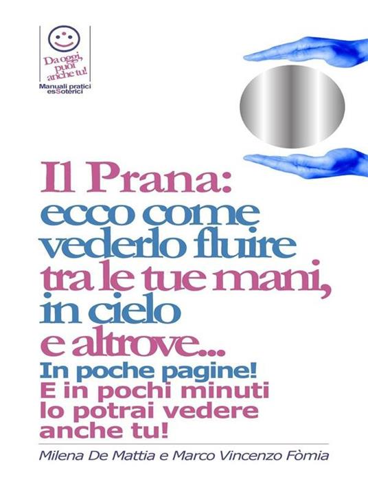 Reiki - Il Prana: ecco come vederlo fluire tra le tue mani, in cielo e altrove... - Milena De Mattia,Marco Fomia - ebook