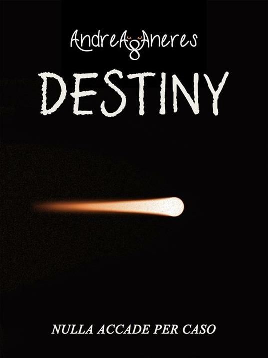 Destiny. Nulla accade per caso - Andrea Aneres - ebook