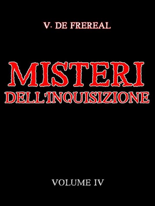 Misteri dell'Inquisizione ed altre società segrete di Spagna. Vol. 4 - V. De Fréréal - ebook