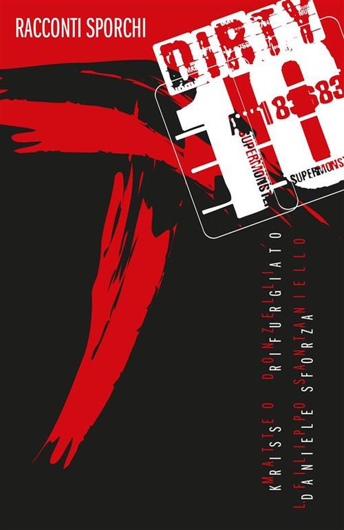 Dirty 10 racconti sporchi - Matteo Donzelli,Kriss Rifurgiato,Filippo Santaniello,Daniele Sforza - ebook
