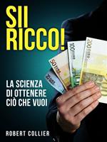 SII RICCO! La scienza di ottenere ciò che vuoi