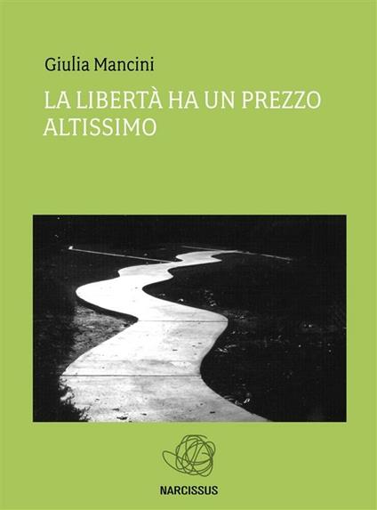 La libertà ha un prezzo altissimo - Giulia Mancini - ebook