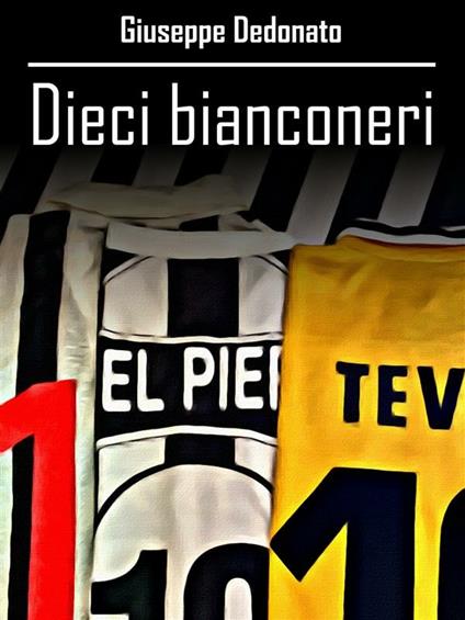 Dieci bianconeri - Giuseppe Dedonato - ebook
