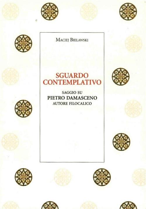 Sguardo contemplativo. Saggio su Pietro Damasceno autore filocalico - Maciej Bielawski - ebook