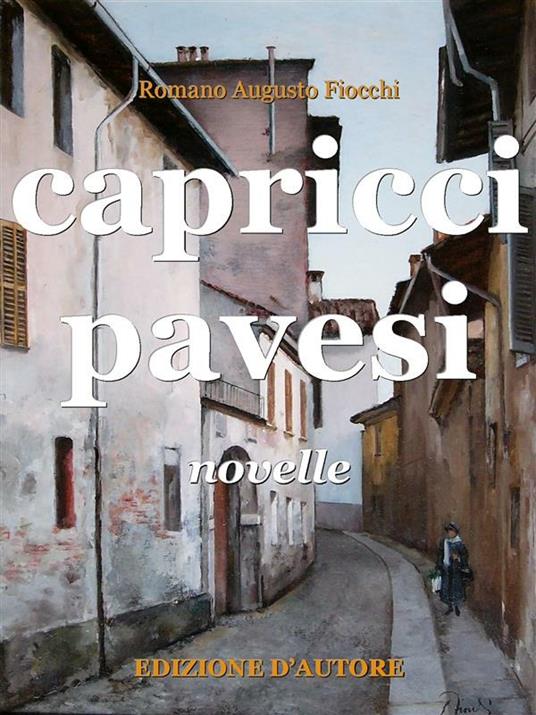 Capricci pavesi. Novelle - Romano Augusto Fiocchi - ebook