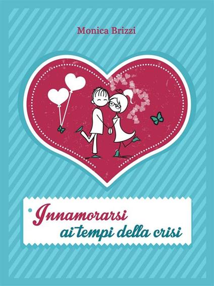 Innamorarsi ai tempi della crisi - M. B. - ebook