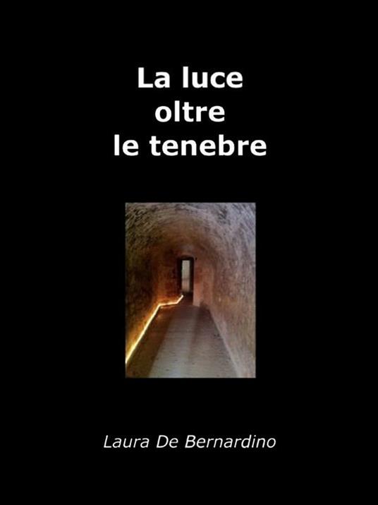 La luce oltre le tenebre. I talenti di Maria De Angelis. - Laura De Bernardino - ebook