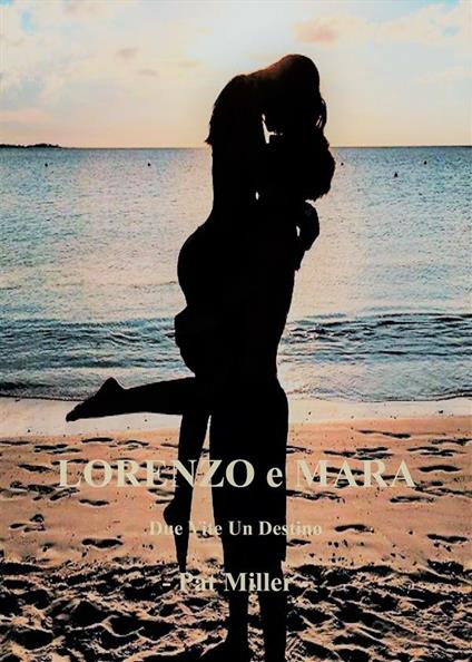 Lorenzo e Mara, due vite un destino - Pat Miller - ebook
