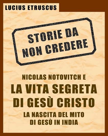 Notovitch e la vita segreta di Gesù - Lucius Etruscus - ebook