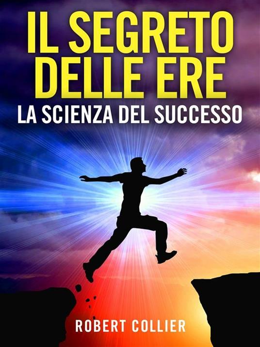 Il segreto delle ere: la scienza del successo - Robert Collier - ebook