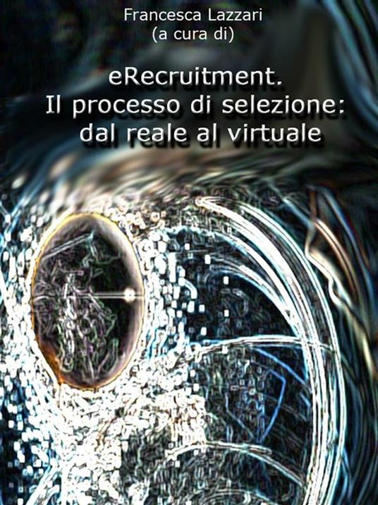 eRecruitment. Il processo di selezione: dal reale al virtuale - Francesca Lazzari - ebook