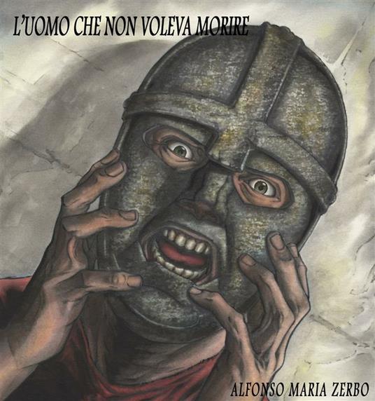 L' uomo che non voleva morire - Alfonso Maria Zerbo - ebook