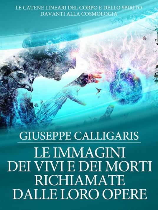 Le Immagini dei Vivi e dei Morti richiamate dalle loro Opere - Giuseppe Calligaris - ebook