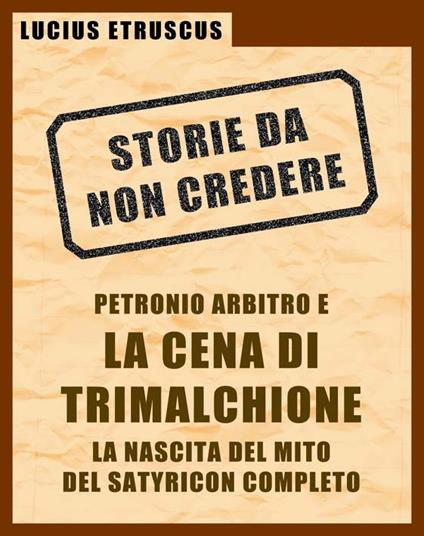 Petronio e la Cena di Trimalchione. Storie da non credere. Vol. 2 - Lucius Etruscus - ebook