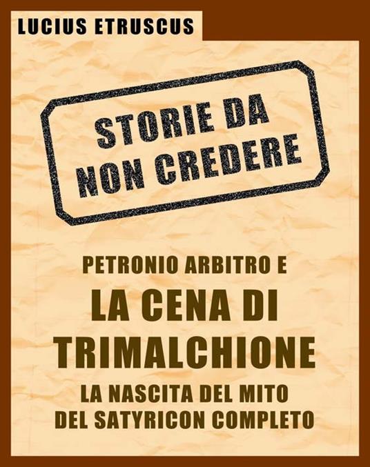 Petronio e la Cena di Trimalchione. Storie da non credere. Vol. 2 - Lucius Etruscus - ebook