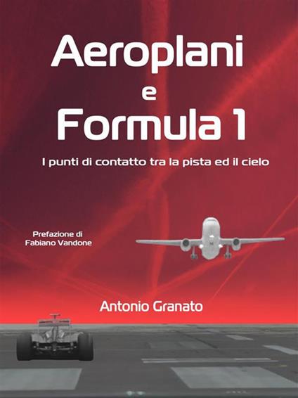 Aeroplani e Formula 1 - Antonio Granato - ebook