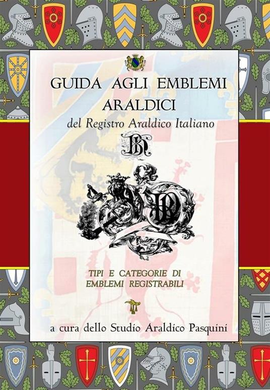 Guida agli emblemi araldici del registro araldico italiano - Sebastiano Pasquini - ebook