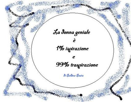 La donna geniale è 1% ispirazione e 99% traspirazione - Sabina Sestu - ebook