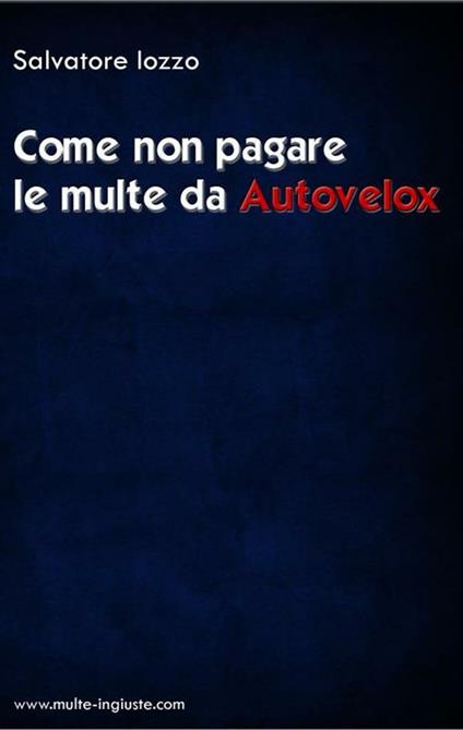 Come non pagare le multe da autovelox - Salvatore Iozzo - ebook