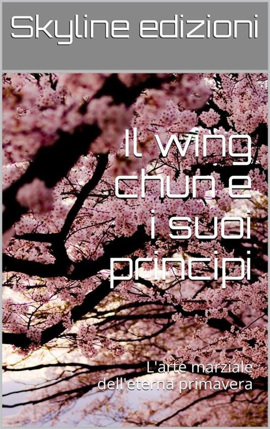 Il wing chun e i suoi principi - Skyline edizioni - ebook