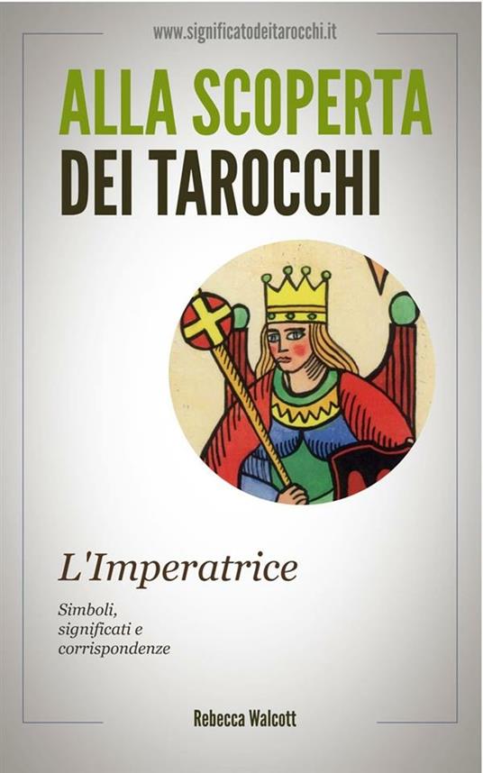 L' imperatrice negli arcani maggiori dei tarocchi. Alla scoperta dei tarocchi - Rebecca Walcott - ebook