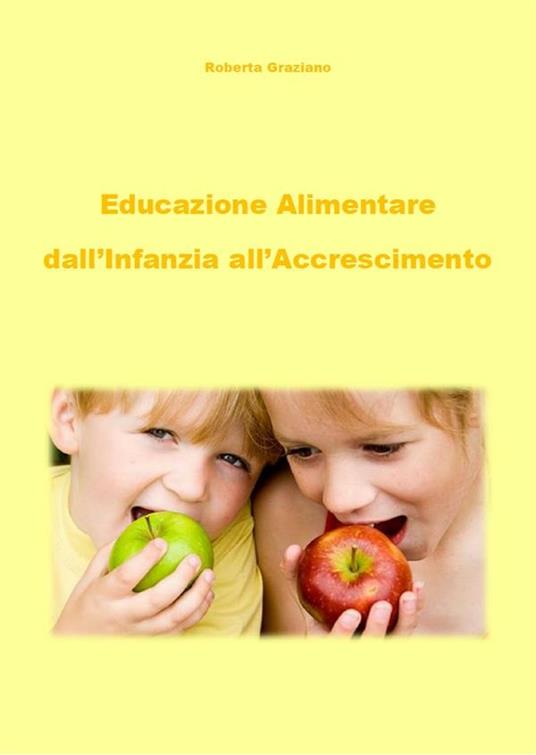Educazione alimentare dall'infanzia all'accrescimento - Roberta Graziano - ebook