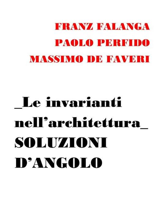 Le invarianti nell'architettura. Soluzioni d'angolo - Massimo De Faveri,Franz Falanga,Paolo Perfido - ebook