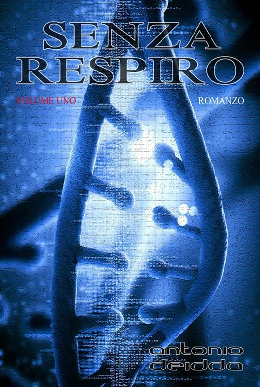 SENZA RESPIRO - volume uno (Romanzo) - Antonio Deidda - ebook